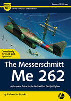 Messerschmitt Me-262 (Second Edition) - Complete Guide by Richard A. Franks